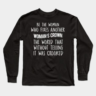 Be The Woman Who Fixes Another Woman's Crown Sarcastic Shirt , Womens Shirt , Funny Humorous T-Shirt | Sarcastic Gifts Long Sleeve T-Shirt